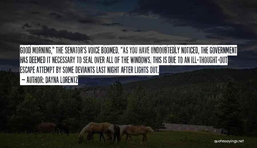 Dayna Lorentz Quotes: Good Morning, The Senator's Voice Boomed. As You Have Undoubtedly Noticed, The Government Has Deemed It Necessary To Seal Over