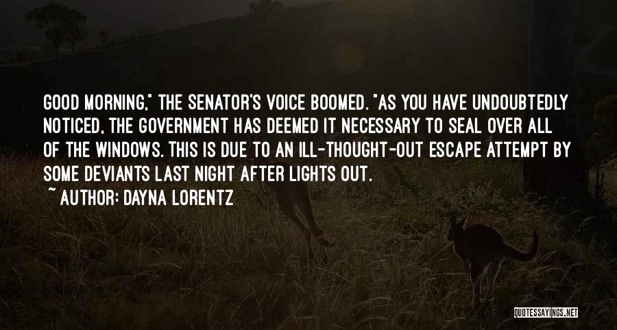 Dayna Lorentz Quotes: Good Morning, The Senator's Voice Boomed. As You Have Undoubtedly Noticed, The Government Has Deemed It Necessary To Seal Over