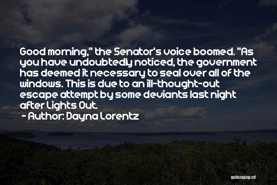 Dayna Lorentz Quotes: Good Morning, The Senator's Voice Boomed. As You Have Undoubtedly Noticed, The Government Has Deemed It Necessary To Seal Over
