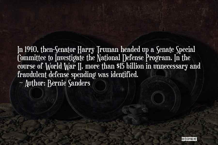 Bernie Sanders Quotes: In 1940, Then-senator Harry Truman Headed Up A Senate Special Committee To Investigate The National Defense Program. In The Course