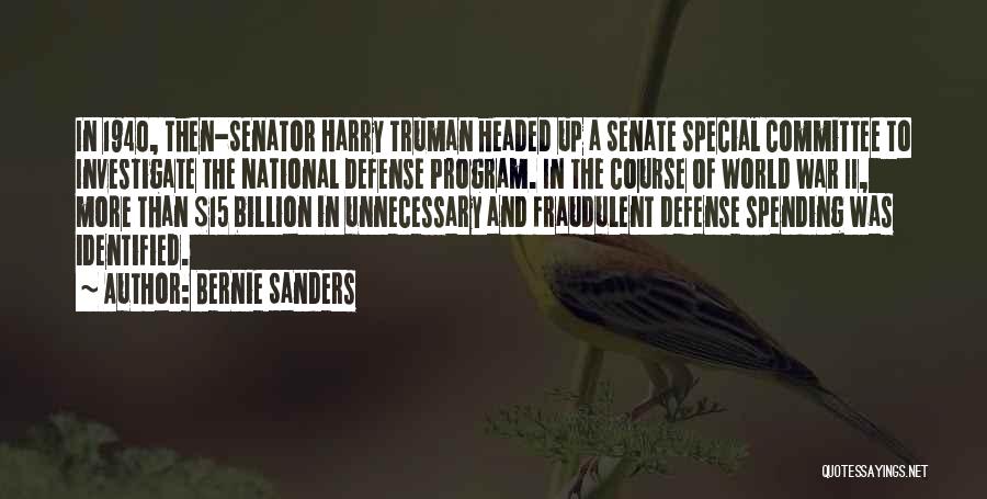 Bernie Sanders Quotes: In 1940, Then-senator Harry Truman Headed Up A Senate Special Committee To Investigate The National Defense Program. In The Course