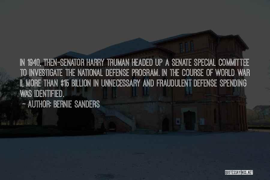 Bernie Sanders Quotes: In 1940, Then-senator Harry Truman Headed Up A Senate Special Committee To Investigate The National Defense Program. In The Course