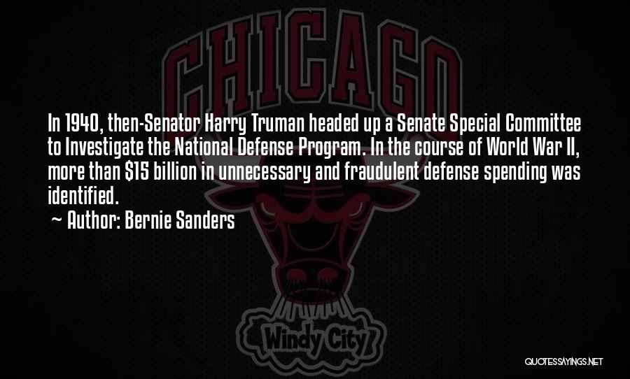 Bernie Sanders Quotes: In 1940, Then-senator Harry Truman Headed Up A Senate Special Committee To Investigate The National Defense Program. In The Course