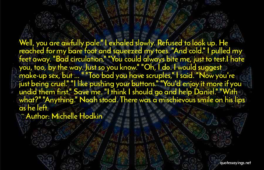 Michelle Hodkin Quotes: Well, You Are Awfully Pale. I Exhaled Slowly. Refused To Look Up. He Reached For My Bare Foot And Squeezed