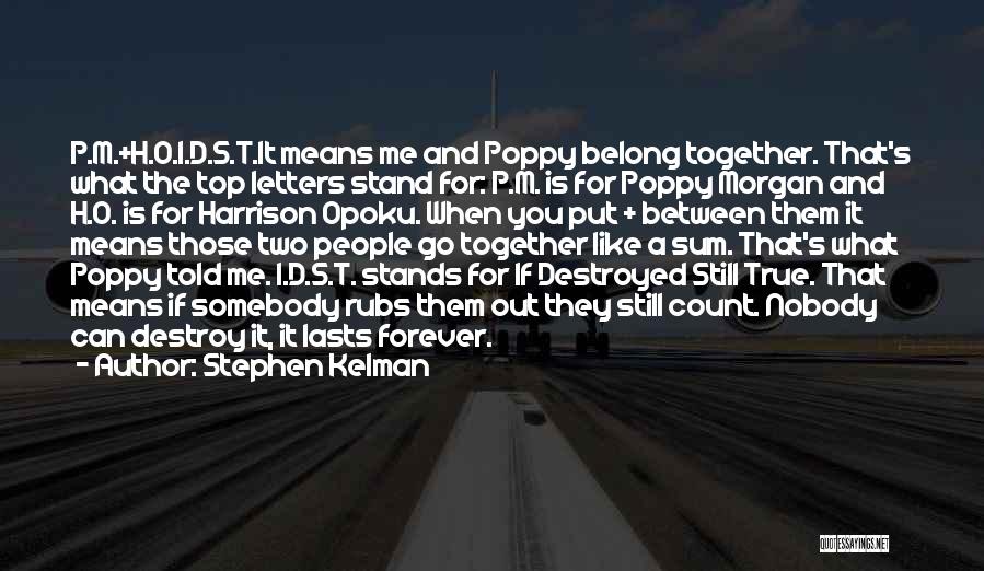 Stephen Kelman Quotes: P.m.+h.o.i.d.s.t.it Means Me And Poppy Belong Together. That's What The Top Letters Stand For: P.m. Is For Poppy Morgan And
