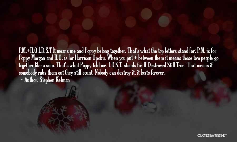 Stephen Kelman Quotes: P.m.+h.o.i.d.s.t.it Means Me And Poppy Belong Together. That's What The Top Letters Stand For: P.m. Is For Poppy Morgan And