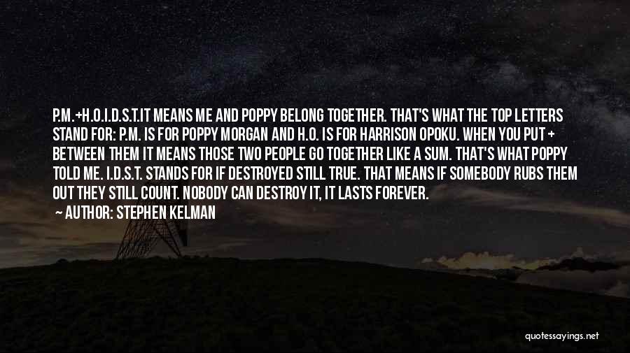 Stephen Kelman Quotes: P.m.+h.o.i.d.s.t.it Means Me And Poppy Belong Together. That's What The Top Letters Stand For: P.m. Is For Poppy Morgan And