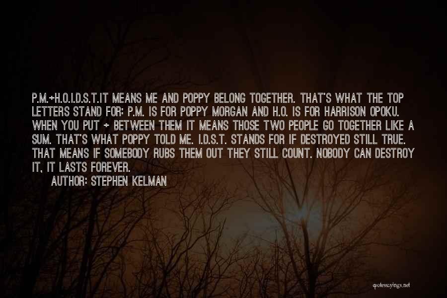 Stephen Kelman Quotes: P.m.+h.o.i.d.s.t.it Means Me And Poppy Belong Together. That's What The Top Letters Stand For: P.m. Is For Poppy Morgan And