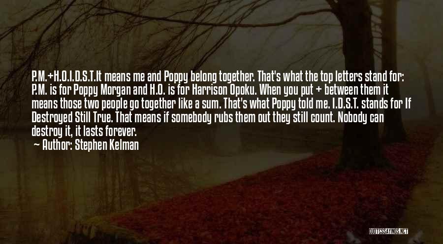 Stephen Kelman Quotes: P.m.+h.o.i.d.s.t.it Means Me And Poppy Belong Together. That's What The Top Letters Stand For: P.m. Is For Poppy Morgan And