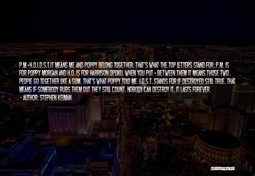 Stephen Kelman Quotes: P.m.+h.o.i.d.s.t.it Means Me And Poppy Belong Together. That's What The Top Letters Stand For: P.m. Is For Poppy Morgan And