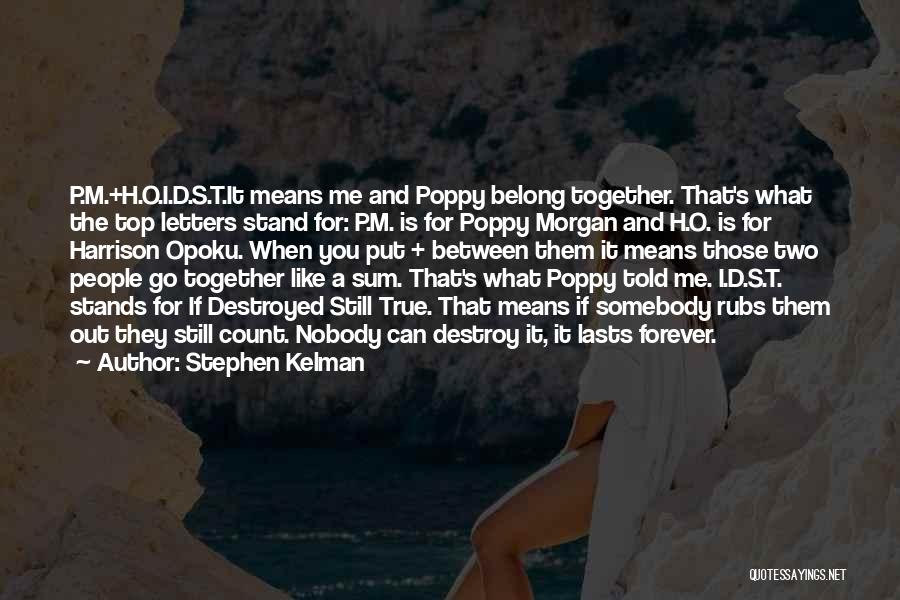 Stephen Kelman Quotes: P.m.+h.o.i.d.s.t.it Means Me And Poppy Belong Together. That's What The Top Letters Stand For: P.m. Is For Poppy Morgan And