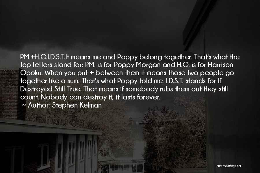 Stephen Kelman Quotes: P.m.+h.o.i.d.s.t.it Means Me And Poppy Belong Together. That's What The Top Letters Stand For: P.m. Is For Poppy Morgan And