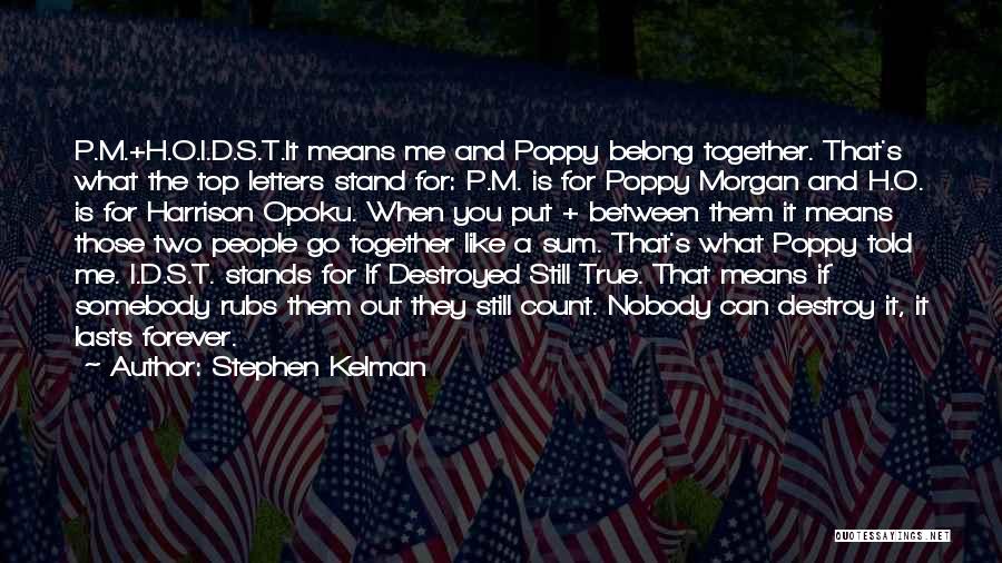 Stephen Kelman Quotes: P.m.+h.o.i.d.s.t.it Means Me And Poppy Belong Together. That's What The Top Letters Stand For: P.m. Is For Poppy Morgan And