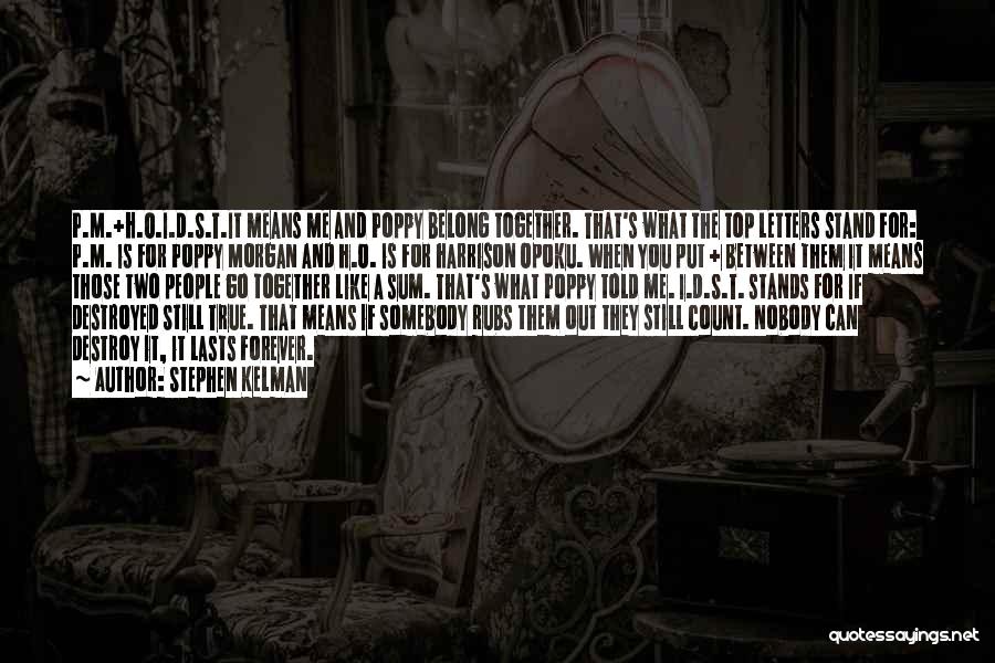 Stephen Kelman Quotes: P.m.+h.o.i.d.s.t.it Means Me And Poppy Belong Together. That's What The Top Letters Stand For: P.m. Is For Poppy Morgan And