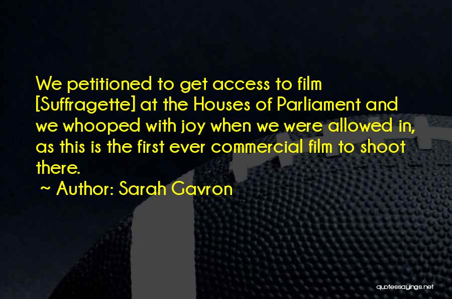 Sarah Gavron Quotes: We Petitioned To Get Access To Film [suffragette] At The Houses Of Parliament And We Whooped With Joy When We