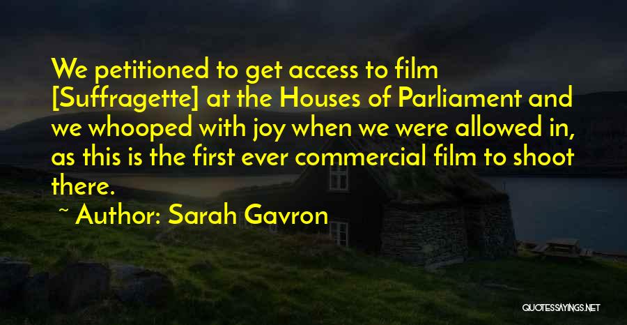 Sarah Gavron Quotes: We Petitioned To Get Access To Film [suffragette] At The Houses Of Parliament And We Whooped With Joy When We