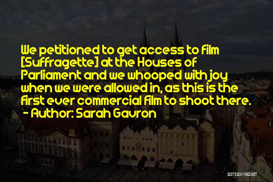 Sarah Gavron Quotes: We Petitioned To Get Access To Film [suffragette] At The Houses Of Parliament And We Whooped With Joy When We