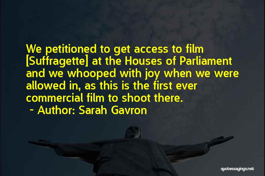 Sarah Gavron Quotes: We Petitioned To Get Access To Film [suffragette] At The Houses Of Parliament And We Whooped With Joy When We