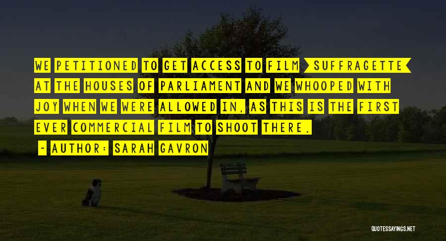 Sarah Gavron Quotes: We Petitioned To Get Access To Film [suffragette] At The Houses Of Parliament And We Whooped With Joy When We