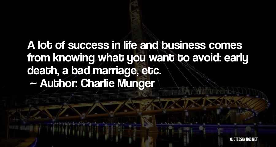 Charlie Munger Quotes: A Lot Of Success In Life And Business Comes From Knowing What You Want To Avoid: Early Death, A Bad