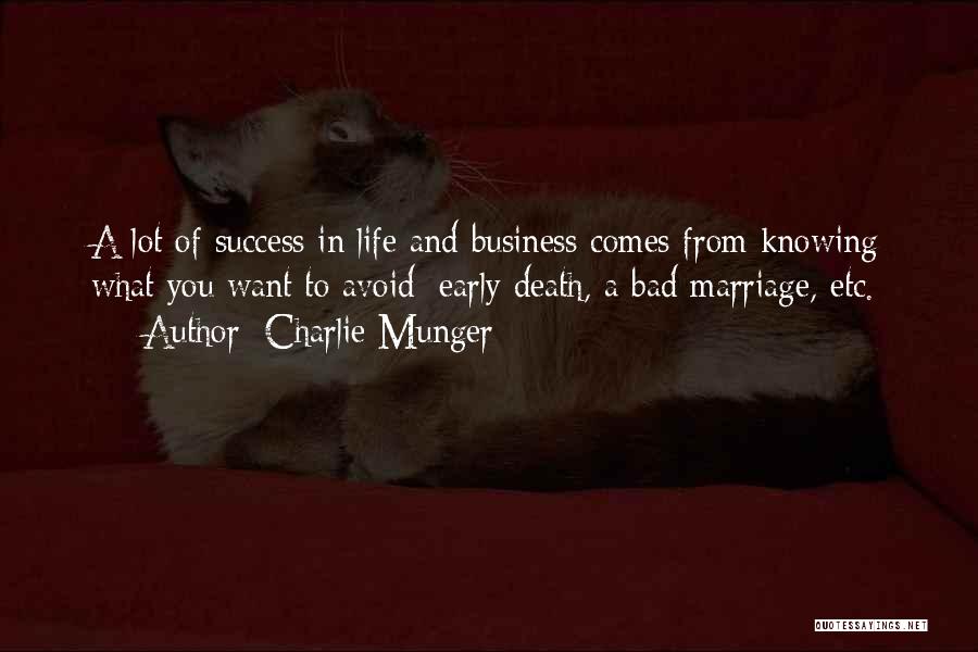 Charlie Munger Quotes: A Lot Of Success In Life And Business Comes From Knowing What You Want To Avoid: Early Death, A Bad