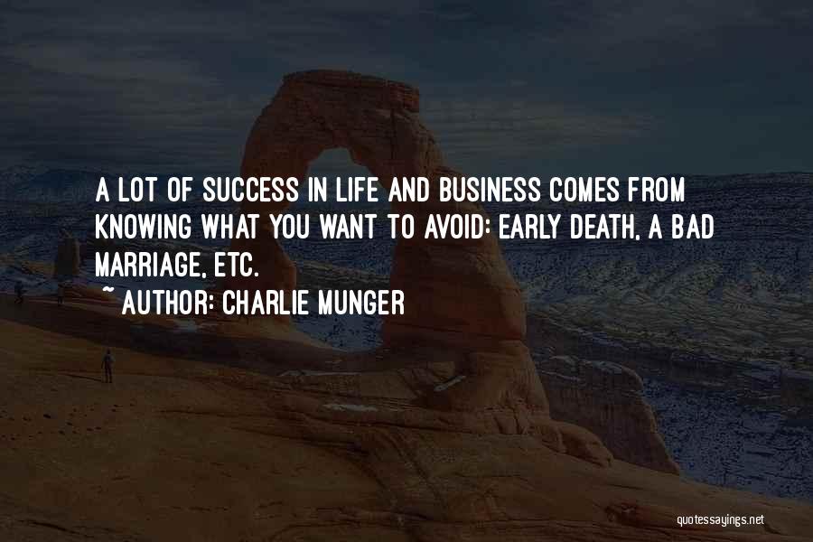 Charlie Munger Quotes: A Lot Of Success In Life And Business Comes From Knowing What You Want To Avoid: Early Death, A Bad