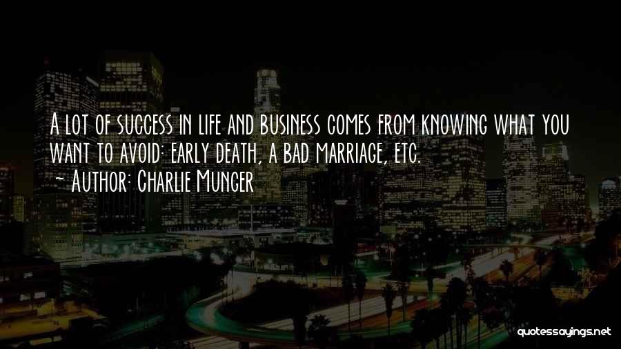 Charlie Munger Quotes: A Lot Of Success In Life And Business Comes From Knowing What You Want To Avoid: Early Death, A Bad