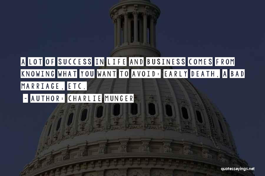 Charlie Munger Quotes: A Lot Of Success In Life And Business Comes From Knowing What You Want To Avoid: Early Death, A Bad