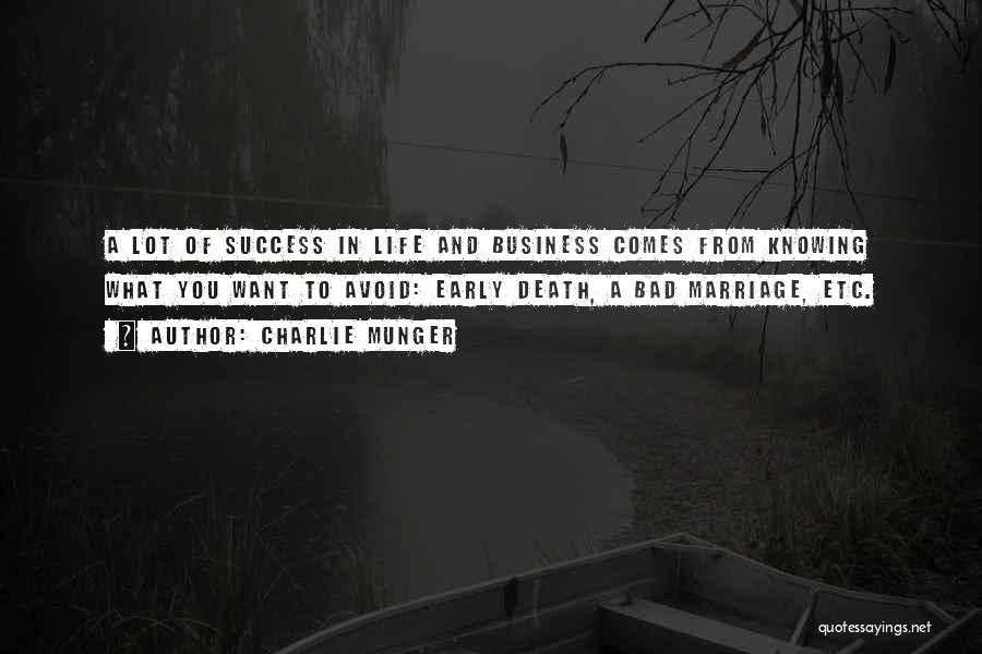 Charlie Munger Quotes: A Lot Of Success In Life And Business Comes From Knowing What You Want To Avoid: Early Death, A Bad