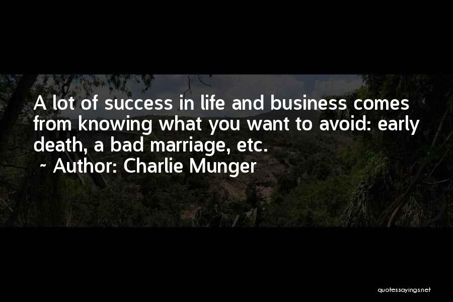 Charlie Munger Quotes: A Lot Of Success In Life And Business Comes From Knowing What You Want To Avoid: Early Death, A Bad