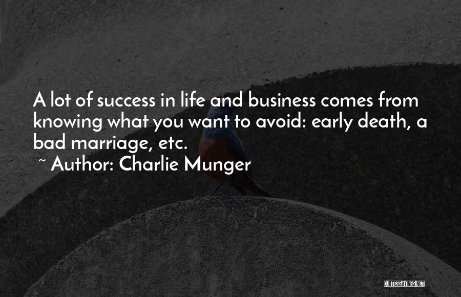 Charlie Munger Quotes: A Lot Of Success In Life And Business Comes From Knowing What You Want To Avoid: Early Death, A Bad