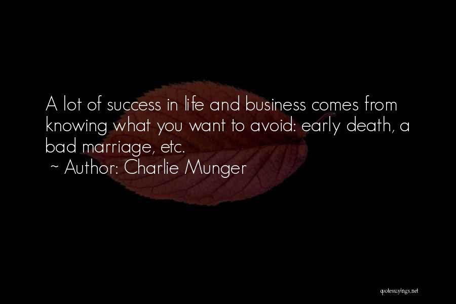 Charlie Munger Quotes: A Lot Of Success In Life And Business Comes From Knowing What You Want To Avoid: Early Death, A Bad