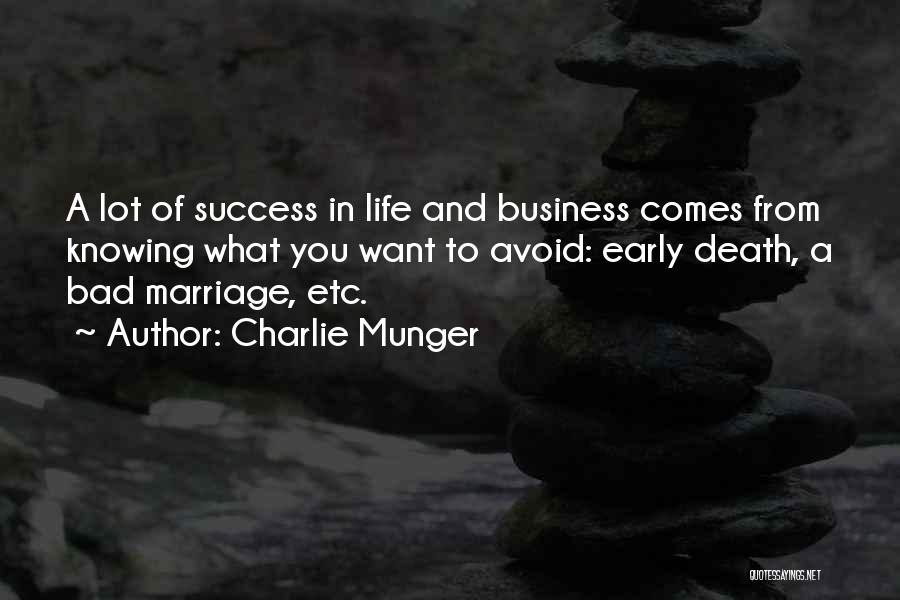 Charlie Munger Quotes: A Lot Of Success In Life And Business Comes From Knowing What You Want To Avoid: Early Death, A Bad