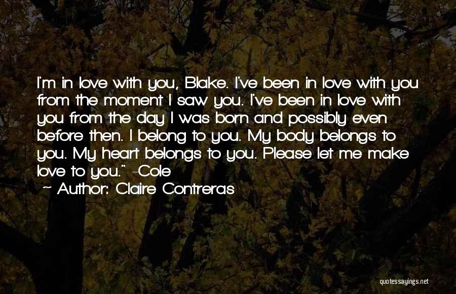 Claire Contreras Quotes: I'm In Love With You, Blake. I've Been In Love With You From The Moment I Saw You. I've Been