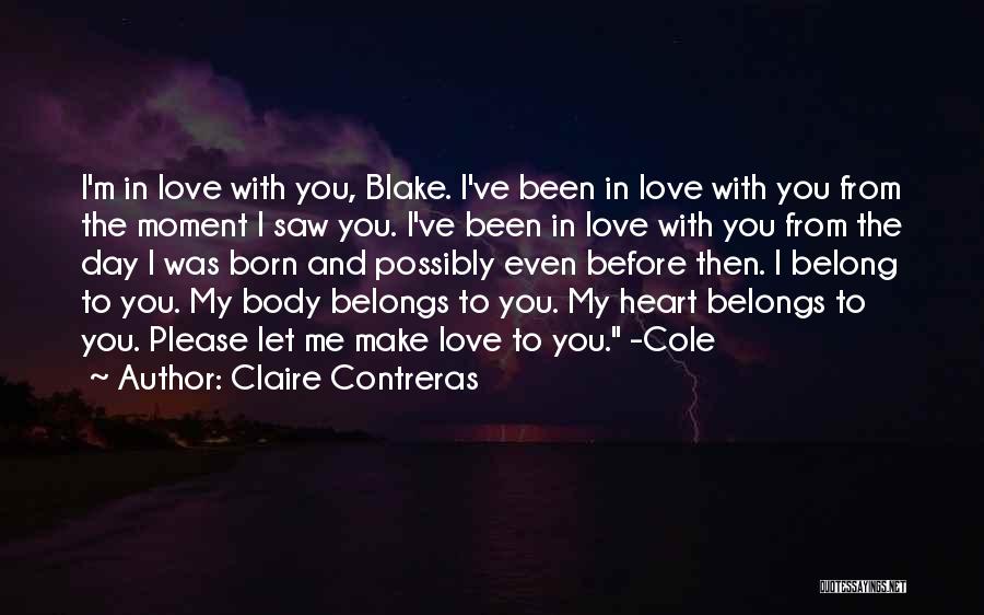 Claire Contreras Quotes: I'm In Love With You, Blake. I've Been In Love With You From The Moment I Saw You. I've Been