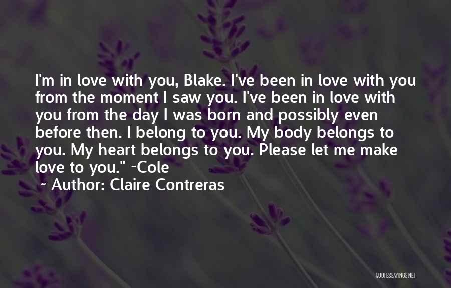 Claire Contreras Quotes: I'm In Love With You, Blake. I've Been In Love With You From The Moment I Saw You. I've Been