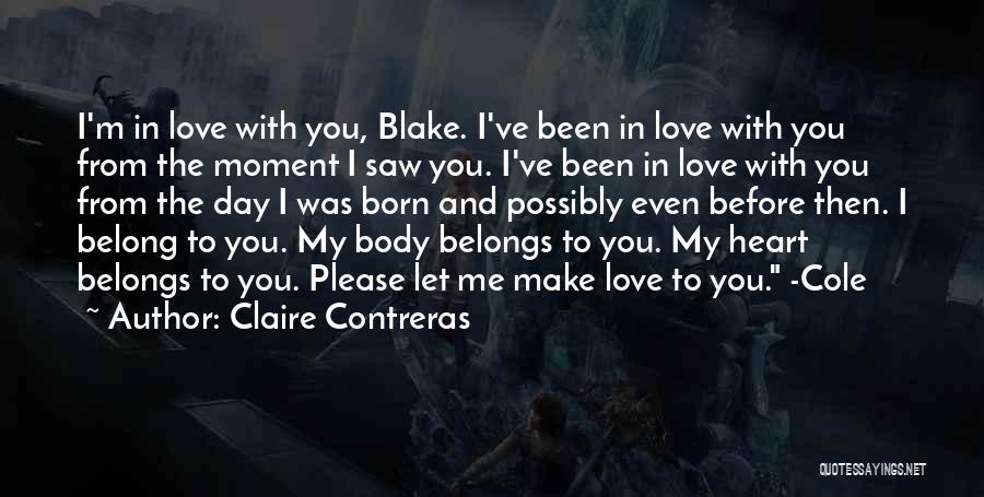 Claire Contreras Quotes: I'm In Love With You, Blake. I've Been In Love With You From The Moment I Saw You. I've Been