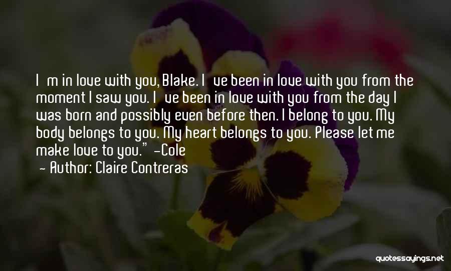 Claire Contreras Quotes: I'm In Love With You, Blake. I've Been In Love With You From The Moment I Saw You. I've Been