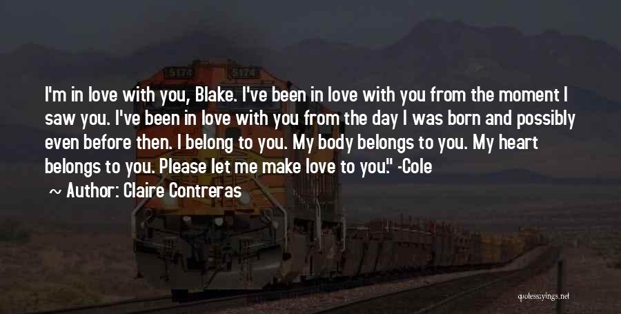 Claire Contreras Quotes: I'm In Love With You, Blake. I've Been In Love With You From The Moment I Saw You. I've Been