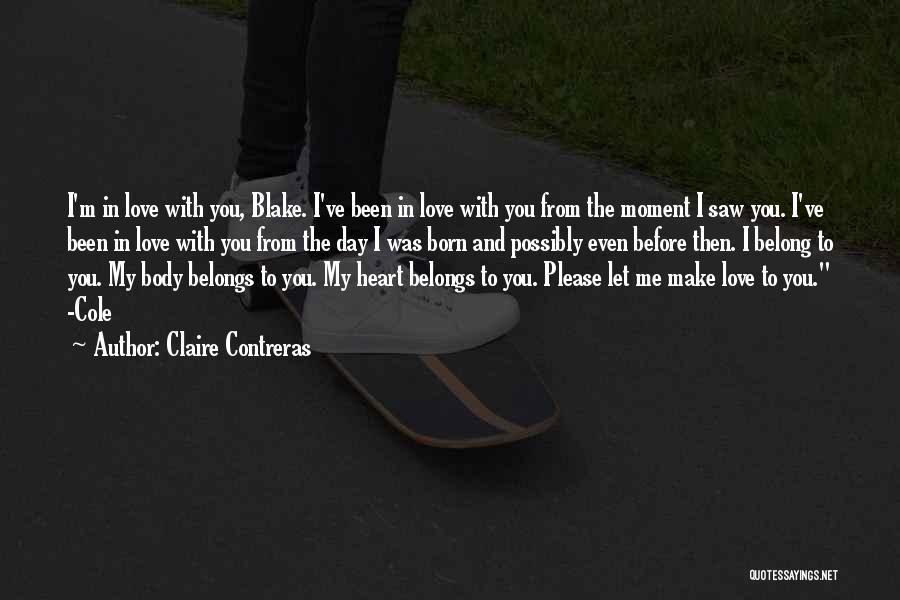 Claire Contreras Quotes: I'm In Love With You, Blake. I've Been In Love With You From The Moment I Saw You. I've Been