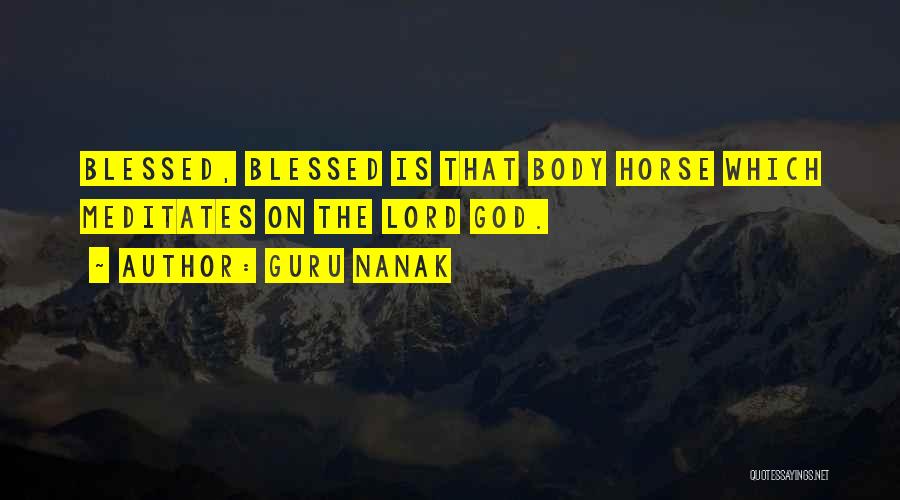 Guru Nanak Quotes: Blessed, Blessed Is That Body Horse Which Meditates On The Lord God.