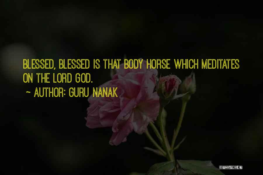 Guru Nanak Quotes: Blessed, Blessed Is That Body Horse Which Meditates On The Lord God.
