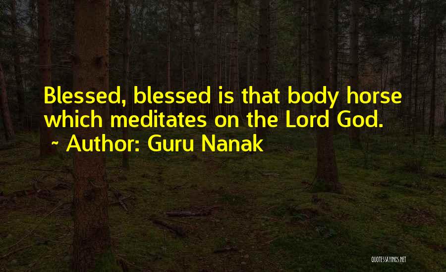 Guru Nanak Quotes: Blessed, Blessed Is That Body Horse Which Meditates On The Lord God.