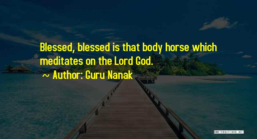 Guru Nanak Quotes: Blessed, Blessed Is That Body Horse Which Meditates On The Lord God.