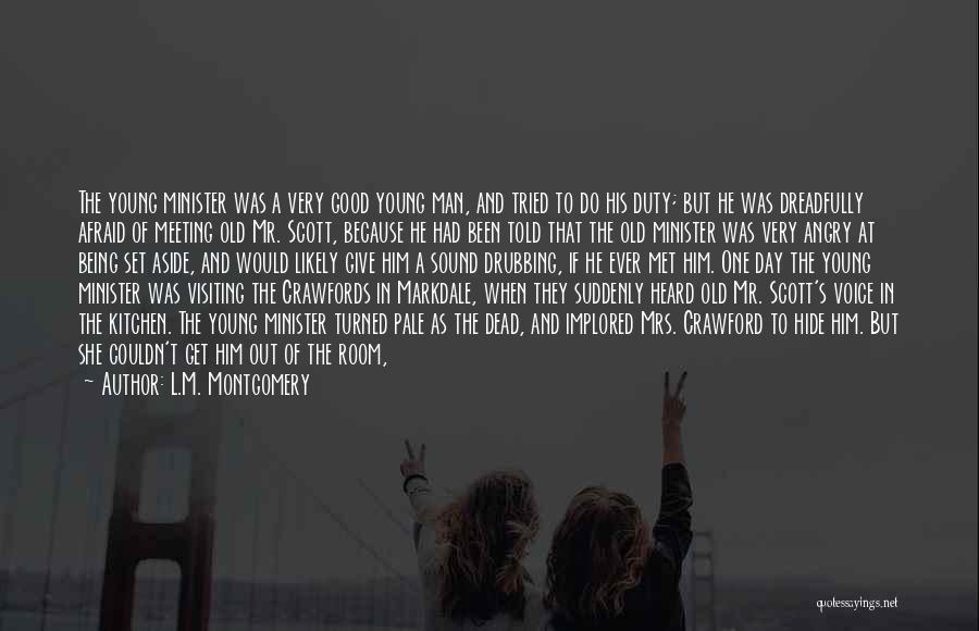 L.M. Montgomery Quotes: The Young Minister Was A Very Good Young Man, And Tried To Do His Duty; But He Was Dreadfully Afraid