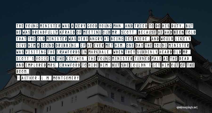 L.M. Montgomery Quotes: The Young Minister Was A Very Good Young Man, And Tried To Do His Duty; But He Was Dreadfully Afraid