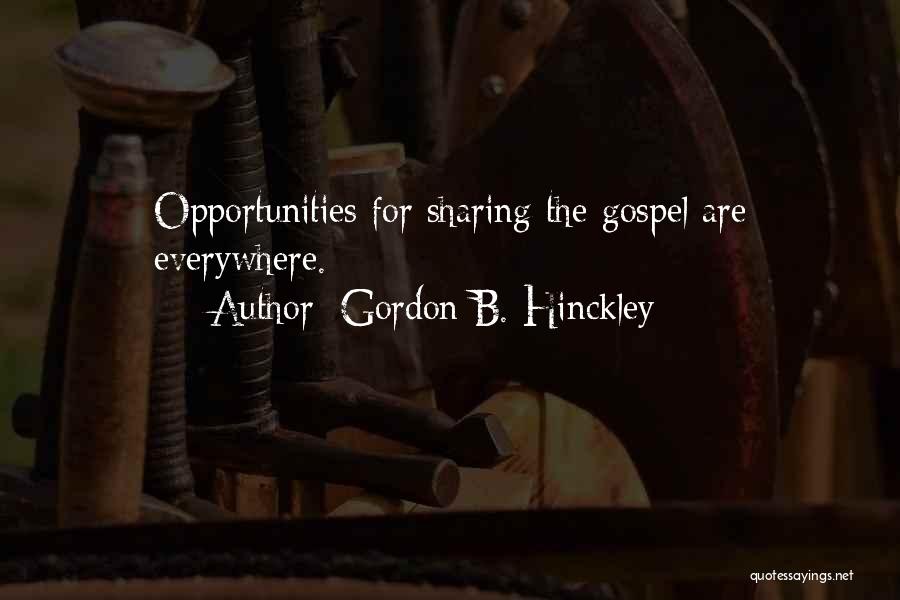 Gordon B. Hinckley Quotes: Opportunities For Sharing The Gospel Are Everywhere.