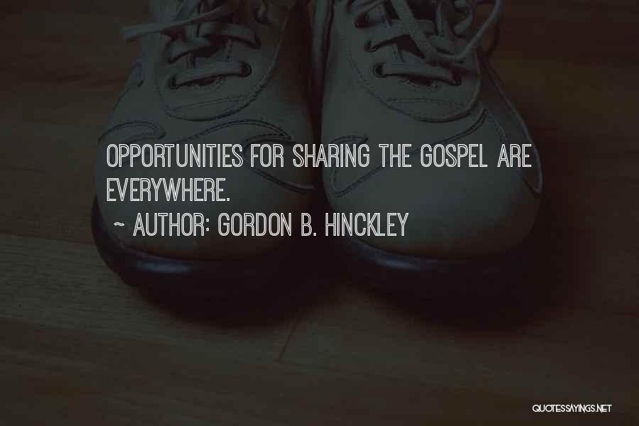 Gordon B. Hinckley Quotes: Opportunities For Sharing The Gospel Are Everywhere.