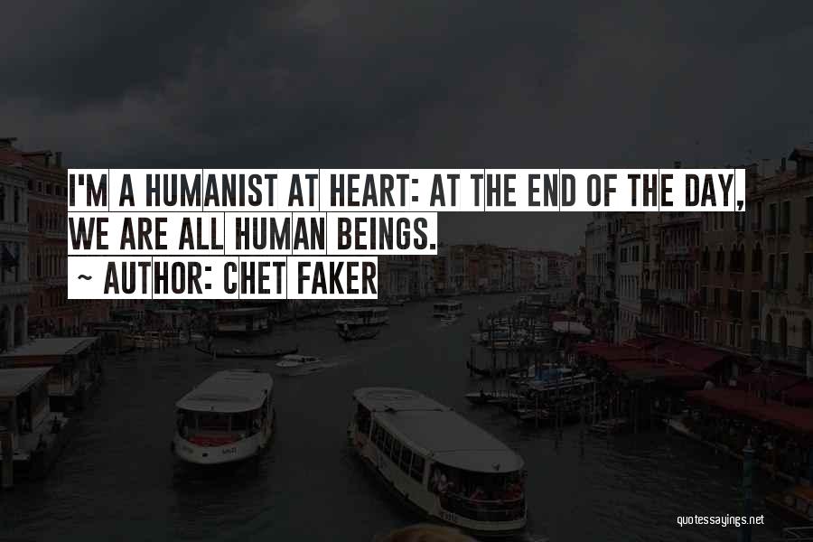 Chet Faker Quotes: I'm A Humanist At Heart: At The End Of The Day, We Are All Human Beings.