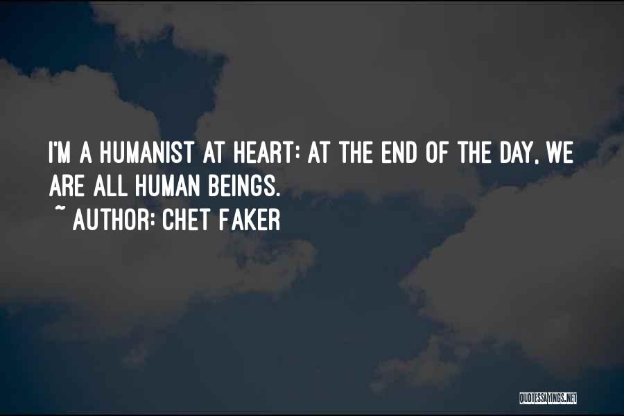 Chet Faker Quotes: I'm A Humanist At Heart: At The End Of The Day, We Are All Human Beings.